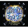 What the F*Ck? – Totally F*Cked Up Version